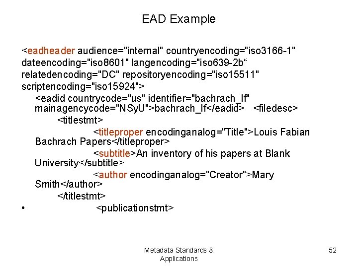 EAD Example <eadheader audience="internal" countryencoding="iso 3166 -1" dateencoding="iso 8601" langencoding="iso 639 -2 b“ relatedencoding="DC"