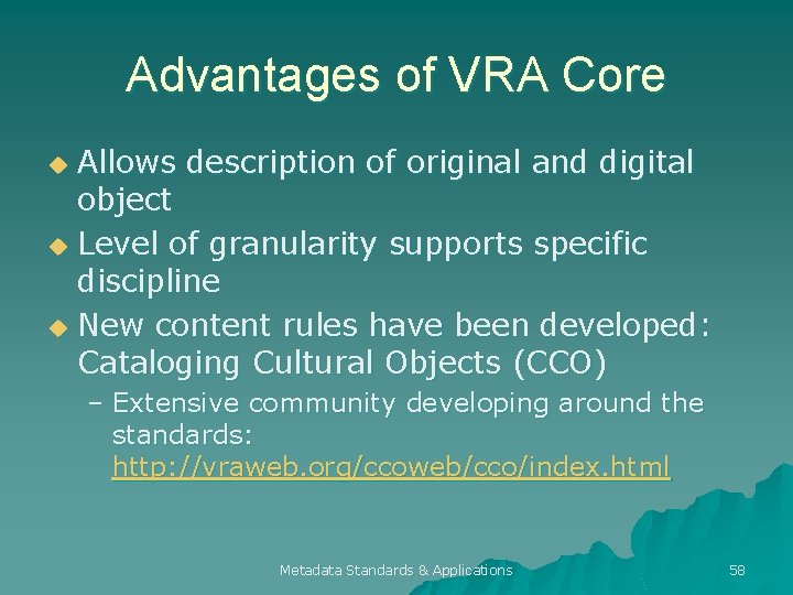 Advantages of VRA Core Allows description of original and digital object u Level of