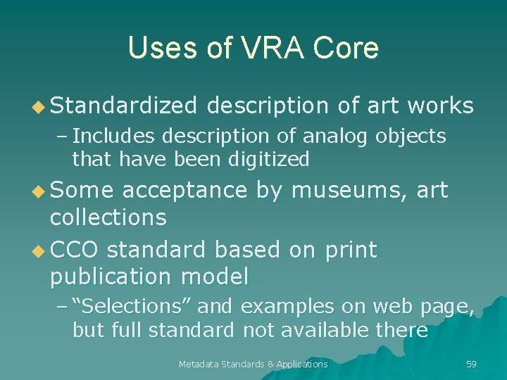 Uses of VRA Core u Standardized description of art works – Includes description of