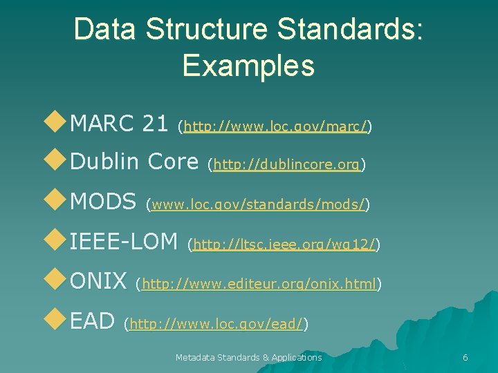 Data Structure Standards: Examples u. MARC 21 (http: //www. loc. gov/marc/) u. Dublin Core