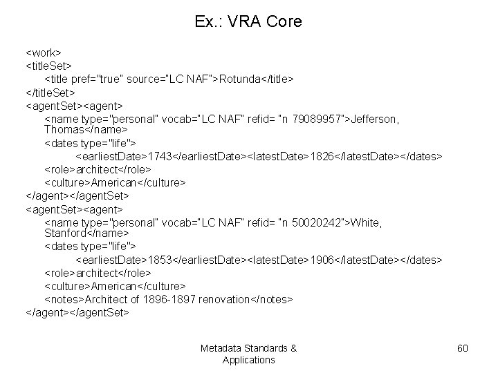 Ex. : VRA Core <work> <title. Set> <title pref="true” source=“LC NAF”>Rotunda</title> </title. Set> <agent.