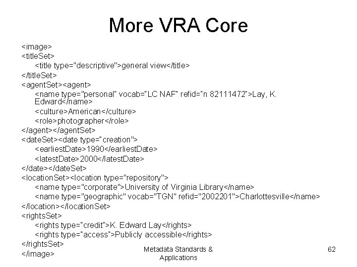 More VRA Core <image> <title. Set> <title type="descriptive">general view</title> </title. Set> <agent. Set><agent> <name