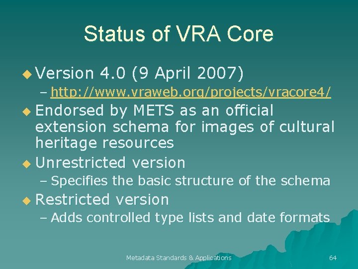Status of VRA Core u Version 4. 0 (9 April 2007) – http: //www.