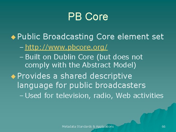 PB Core u Public Broadcasting Core element set – http: //www. pbcore. org/ –