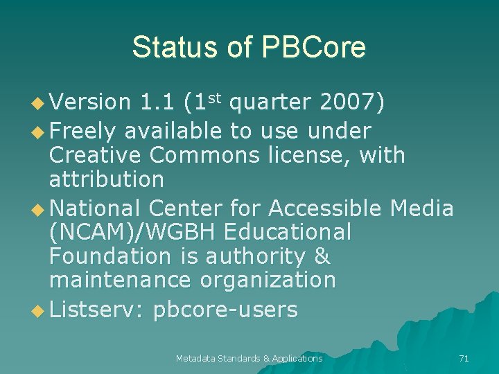 Status of PBCore u Version 1. 1 (1 st quarter 2007) u Freely available