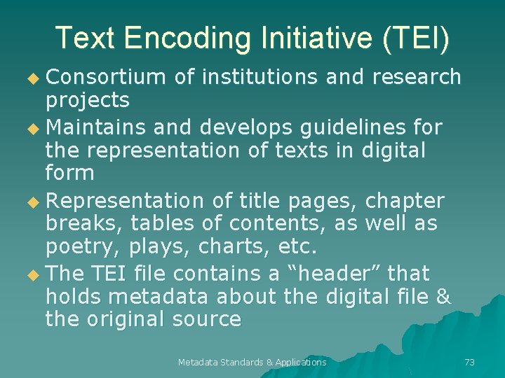 Text Encoding Initiative (TEI) u Consortium of institutions and research projects u Maintains and