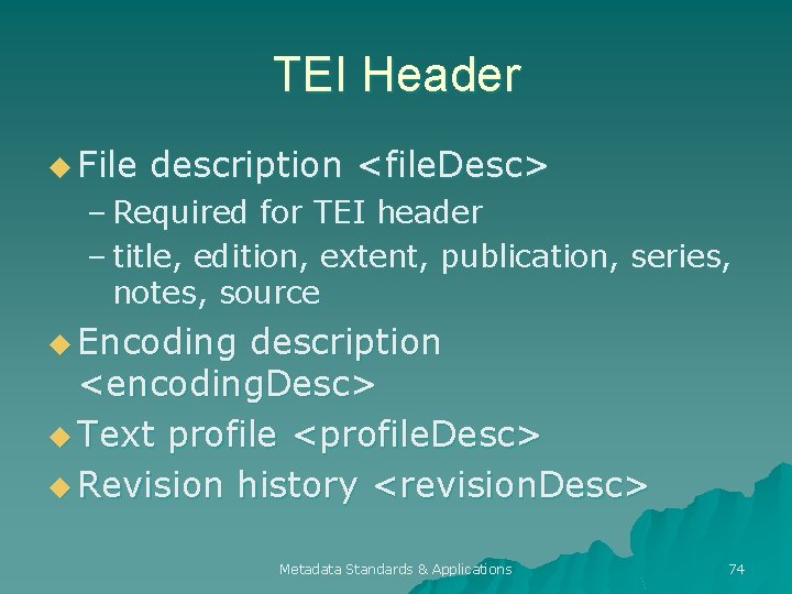 TEI Header u File description <file. Desc> – Required for TEI header – title,