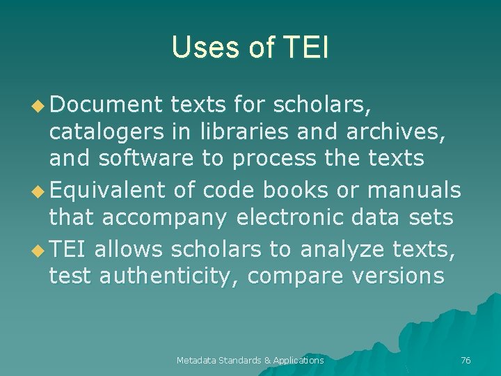 Uses of TEI u Document texts for scholars, catalogers in libraries and archives, and