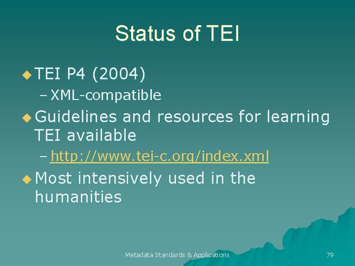 Status of TEI u TEI P 4 (2004) – XML-compatible u Guidelines and resources