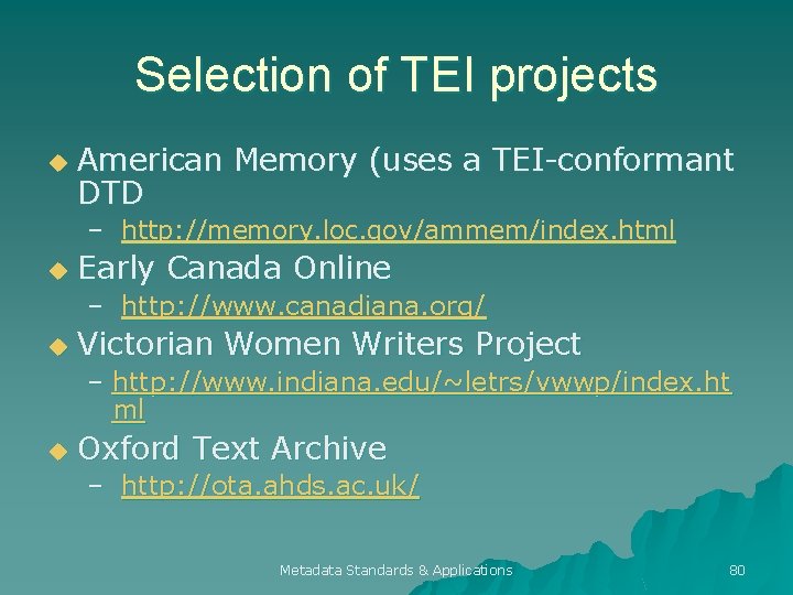 Selection of TEI projects u American Memory (uses a TEI-conformant DTD – http: //memory.
