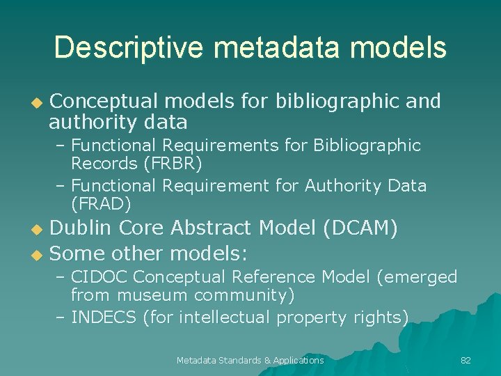 Descriptive metadata models u Conceptual models for bibliographic and authority data – Functional Requirements