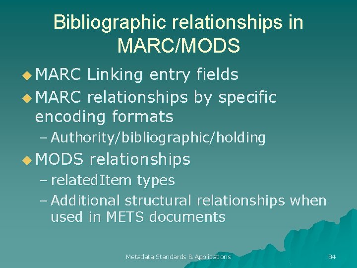 Bibliographic relationships in MARC/MODS u MARC Linking entry fields u MARC relationships by specific