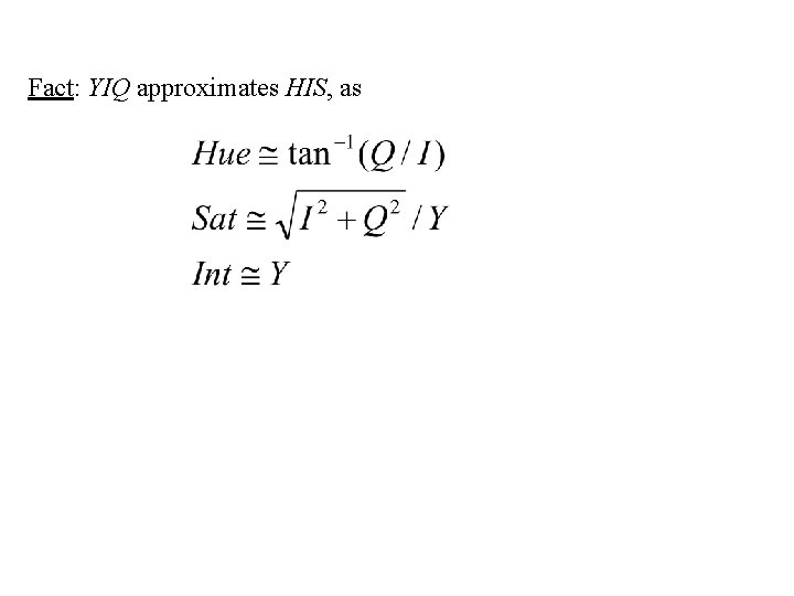 Fact: YIQ approximates HIS, as 
