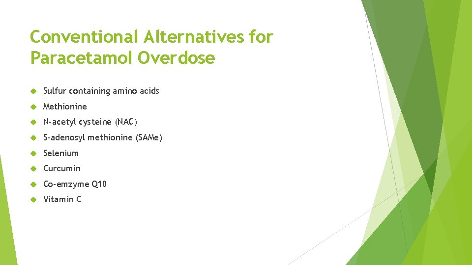 Conventional Alternatives for Paracetamol Overdose Sulfur containing amino acids Methionine N-acetyl cysteine (NAC) S-adenosyl