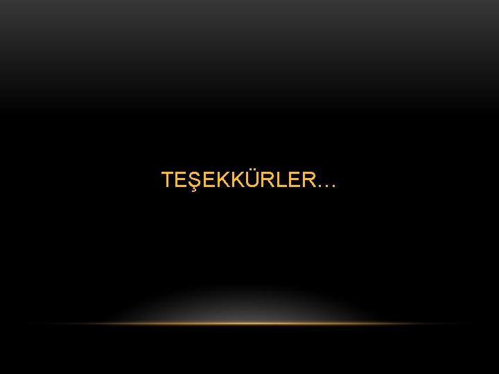 TEŞEKKÜRLER… 