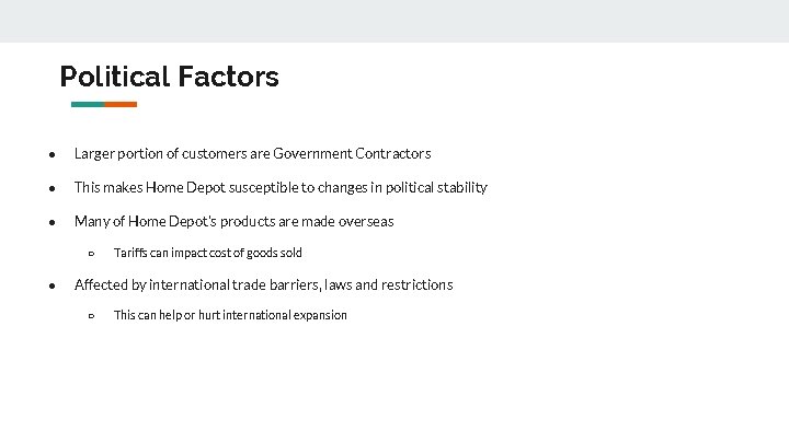 Political Factors ● Larger portion of customers are Government Contractors ● This makes Home