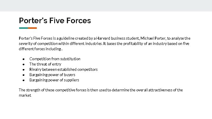 Porter’s Five Forces is a guideline created by a Harvard business student, Michael Porter,