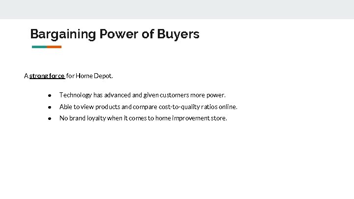 Bargaining Power of Buyers A strong force for Home Depot. ● Technology has advanced