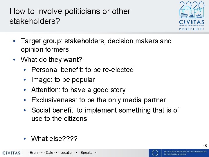 How to involve politicians or other stakeholders? • Target group: stakeholders, decision makers and
