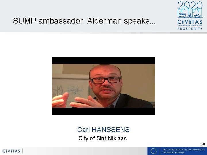 SUMP ambassador: Alderman speaks. . . Carl HANSSENS City of Sint-Niklaas 28 