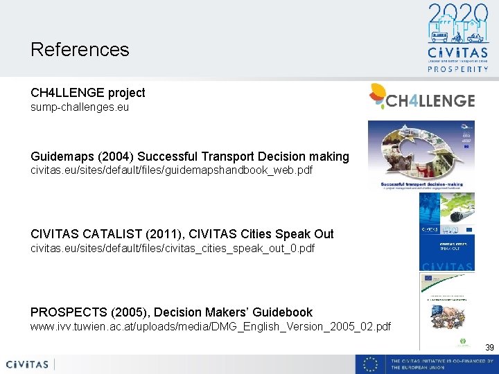 References CH 4 LLENGE project sump-challenges. eu Guidemaps (2004) Successful Transport Decision making civitas.
