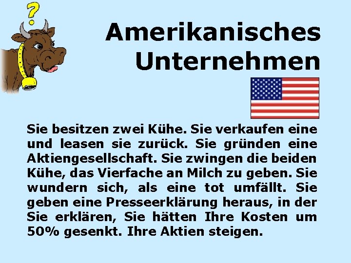 Amerikanisches Unternehmen Sie besitzen zwei Kühe. Sie verkaufen eine und leasen sie zurück. Sie