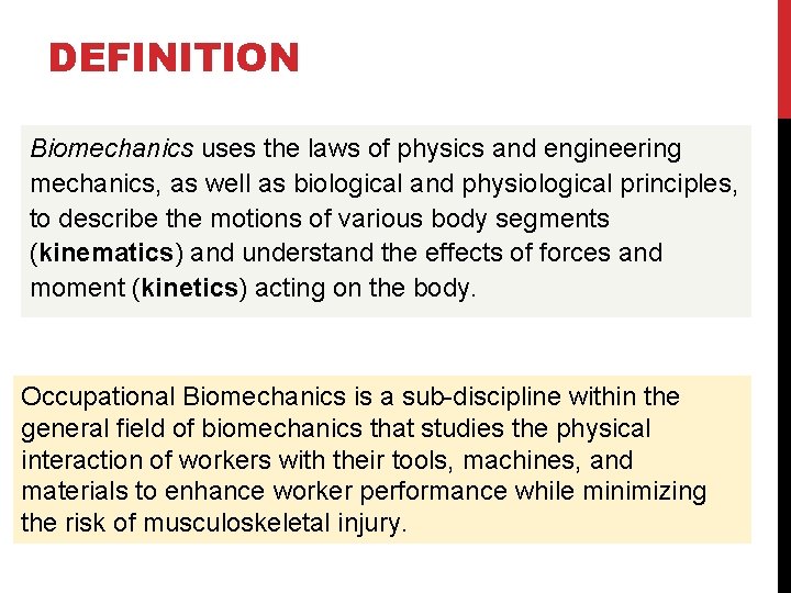 DEFINITION Biomechanics uses the laws of physics and engineering mechanics, as well as biological