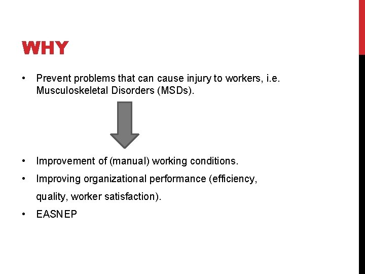 WHY • Prevent problems that can cause injury to workers, i. e. Musculoskeletal Disorders