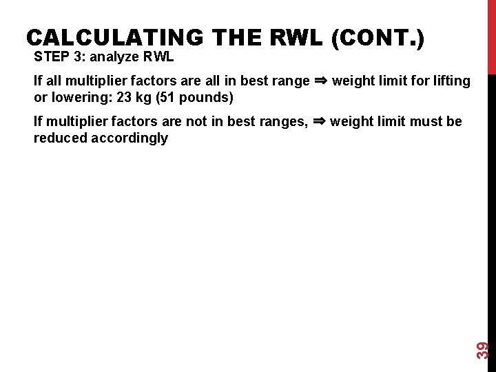 CALCULATING THE RWL (CONT. ) STEP 3: analyze RWL If all multiplier factors are