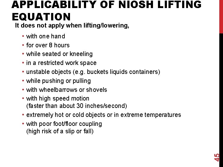 APPLICABILITY OF NIOSH LIFTING EQUATION It does not apply when lifting/lowering, • • 45