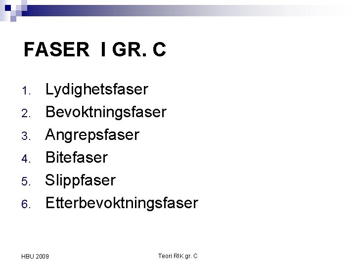 FASER I GR. C 1. 2. 3. 4. 5. 6. Lydighetsfaser Bevoktningsfaser Angrepsfaser Bitefaser