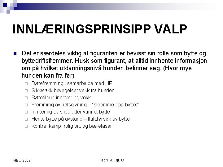 INNLÆRINGSPRINSIPP VALP n Det er særdeles viktig at figuranten er bevisst sin rolle som