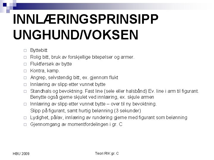 INNLÆRINGSPRINSIPP UNGHUND/VOKSEN ¨ ¨ ¨ ¨ ¨ HBU 2009 Byttebitt Rolig bitt, bruk av