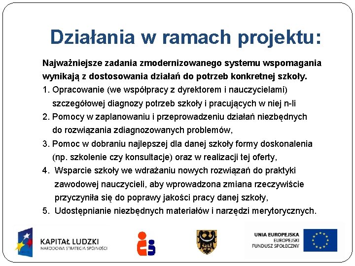 Działania w ramach projektu: Najważniejsze zadania zmodernizowanego systemu wspomagania wynikają z dostosowania działań do