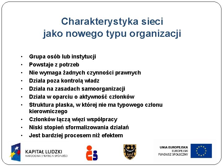 Charakterystyka sieci jako nowego typu organizacji • • • Grupa osób lub instytucji Powstaje