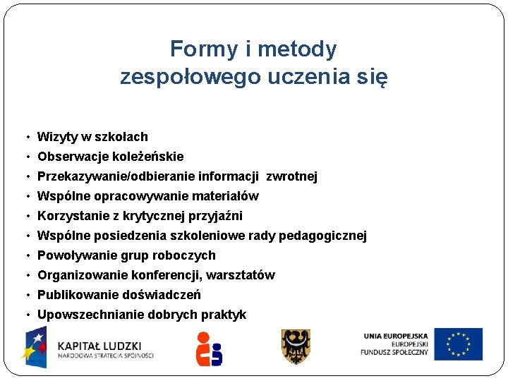 Formy i metody zespołowego uczenia się • Wizyty w szkołach • Obserwacje koleżeńskie •