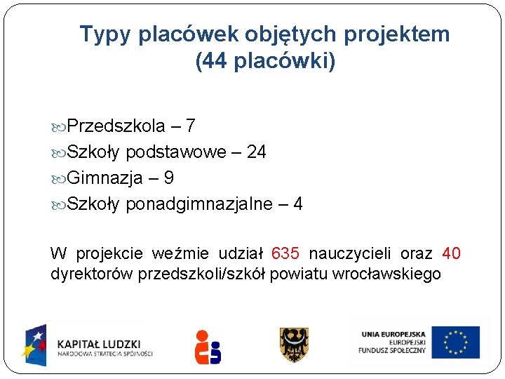 Typy placówek objętych projektem (44 placówki) Przedszkola – 7 Szkoły podstawowe – 24 Gimnazja