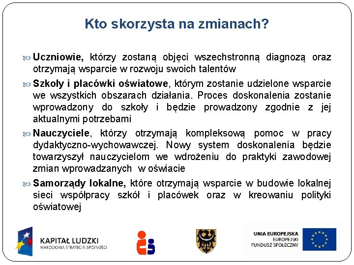 Kto skorzysta na zmianach? Uczniowie, którzy zostaną objęci wszechstronną diagnozą oraz otrzymają wsparcie w