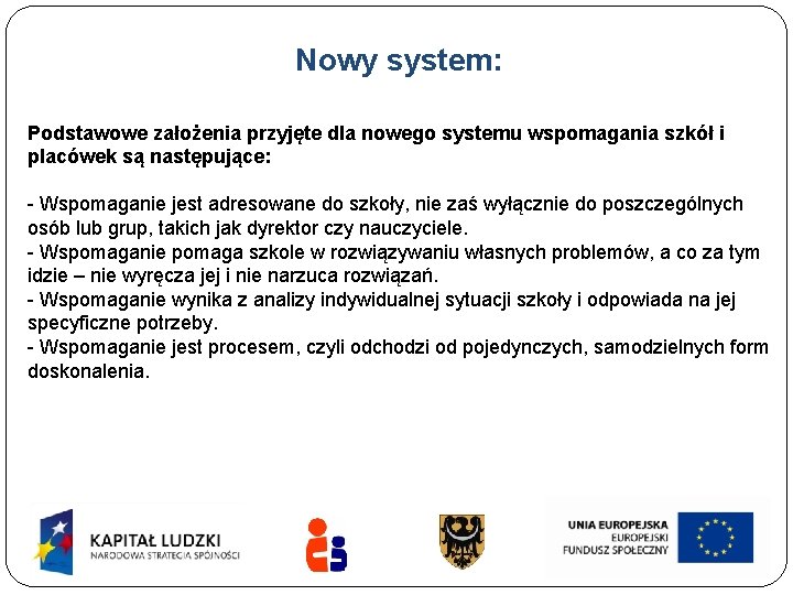 Nowy system: Podstawowe założenia przyjęte dla nowego systemu wspomagania szkół i placówek są następujące: