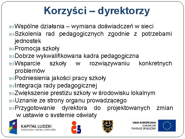 Korzyści – dyrektorzy Wspólne działania – wymiana doświadczeń w sieci Szkolenia rad pedagogicznych zgodnie