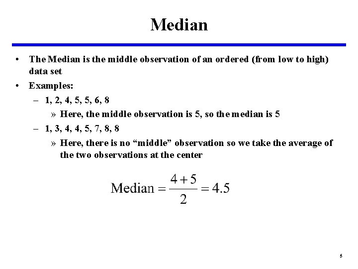 Median • The Median is the middle observation of an ordered (from low to