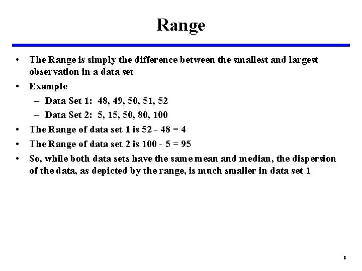 Range • The Range is simply the difference between the smallest and largest observation
