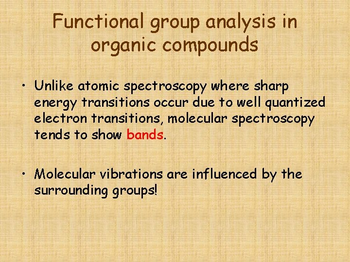 Functional group analysis in organic compounds • Unlike atomic spectroscopy where sharp energy transitions