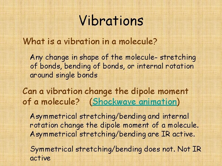 Vibrations What is a vibration in a molecule? Any change in shape of the