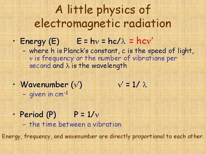 A little physics of electromagnetic radiation • Energy (E) E = hn = hc/l