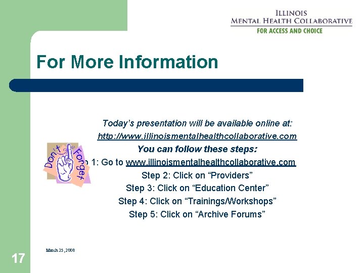 For More Information Today’s presentation will be available online at: http: //www. illinoismentalhealthcollaborative. com