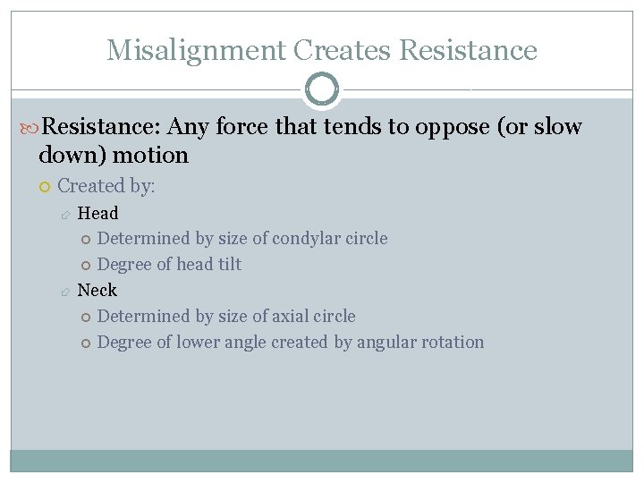 Misalignment Creates Resistance: Any force that tends to oppose (or slow down) motion Created