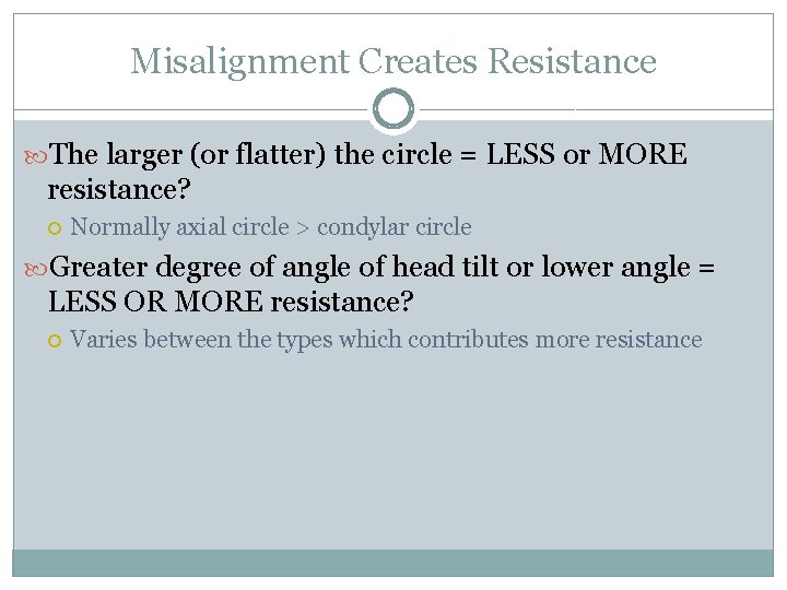 Misalignment Creates Resistance The larger (or flatter) the circle = LESS or MORE resistance?