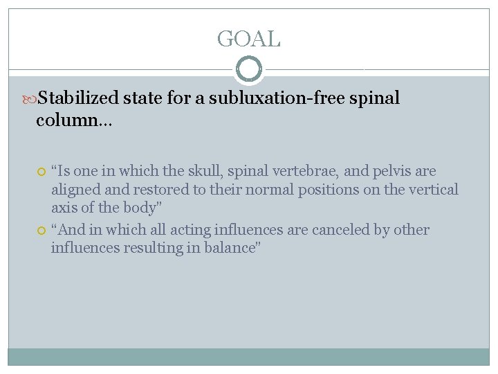 GOAL Stabilized state for a subluxation-free spinal column… “Is one in which the skull,