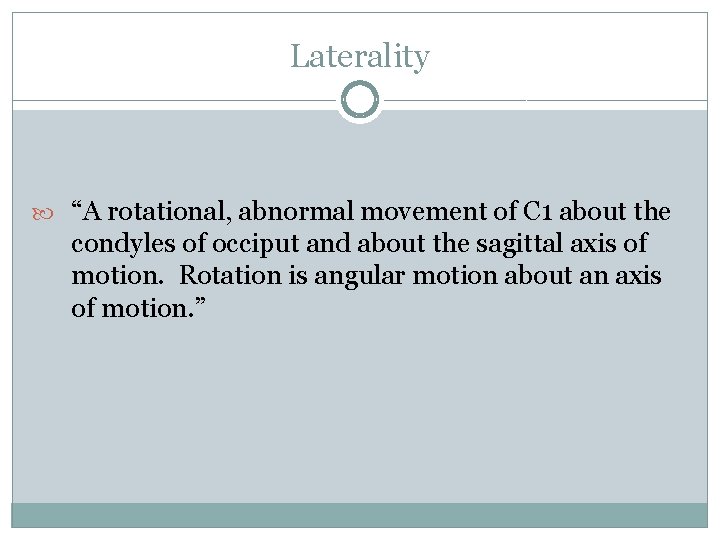 Laterality “A rotational, abnormal movement of C 1 about the condyles of occiput and